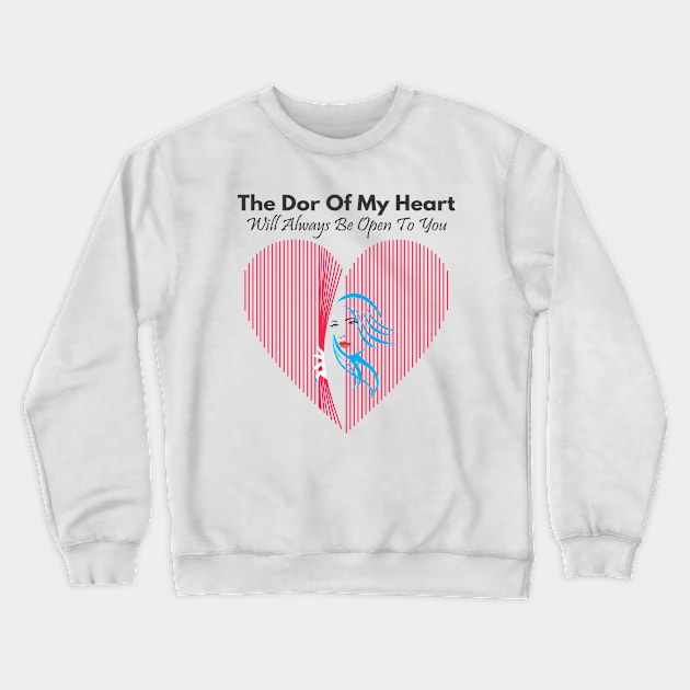 The Dor Of My Heart Will Always Be Open To You Crewneck Sweatshirt by ugisdesign